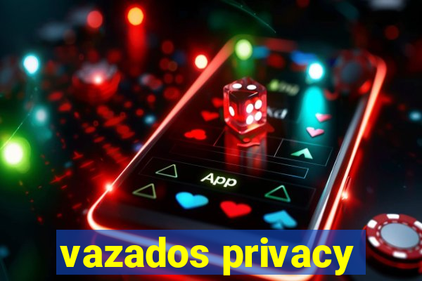 vazados privacy